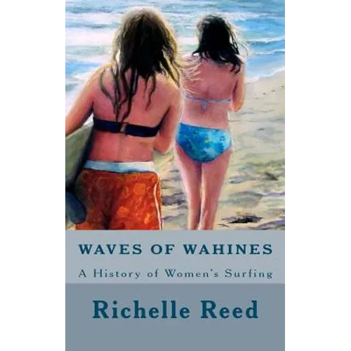 Waves of Wahines: A History of Women's Surfing - Paperback