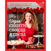Vegan Christmas Cookies and Cocoa (Expanded Second Edition): Holiday Treats and Warm Winter Drinks, All Astonishingly Egg and Dairy-Free! - Paperback