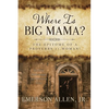 Where Is Big Mama?: The Epitome of a Proverbs 31 Woman! - Paperback
