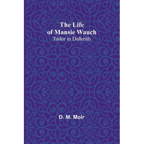 The Life of Mansie Wauch: tailor in Dalkeith - Paperback