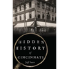 Hidden History of Cincinnati - Hardcover