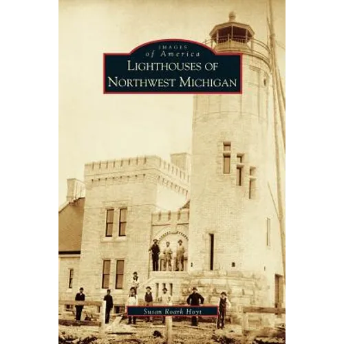 Lighthouses of Northwest Michigan - Hardcover