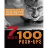 7 Weeks to 100 Push-Ups: Strengthen and Sculpt Your Arms, Abs, Chest, Back and Glutes by Training to Do 100 Consecutive Push- - Paperback