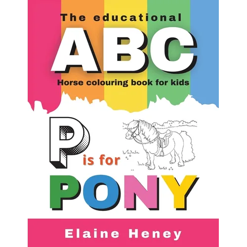 The Educational ABC Horse Colouring Book for Kids P is for Pony - Paperback