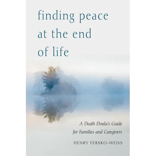 Finding Peace at the End of Life: A Death Doula's Guide for Families and Caregivers - Paperback