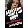 Amateur Hour: Kamala Harris in the White House - Hardcover