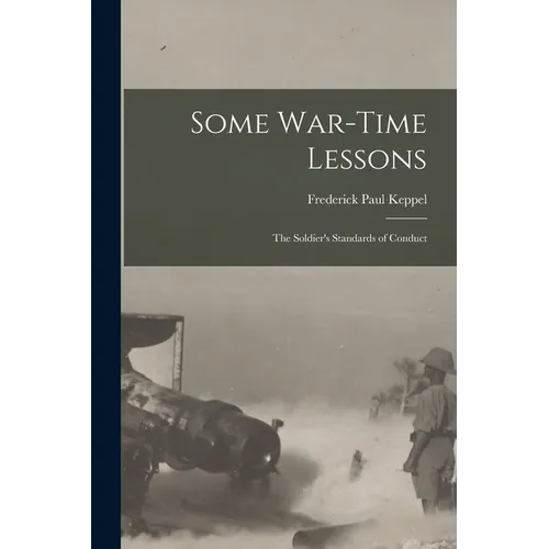 Some War-time Lessons: The Soldier's Standards of Conduct - Paperback