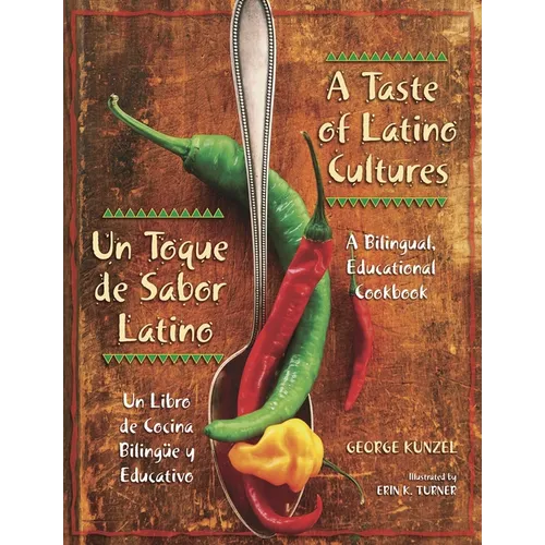 A Taste of Latino Cultures: Un Toque de Sabor Latino: A Bilingual, Educational Cookbook: Un Libro de Cocina Bilingüe Y Educativo - Paperback