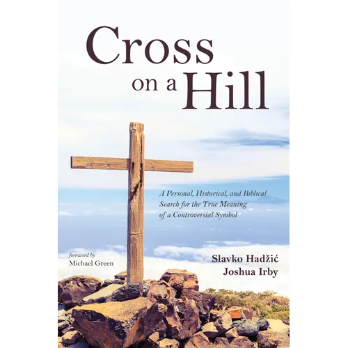 Cross on a Hill: A Personal, Historical, and Biblical Search for the True Meaning of a Controversial Symbol - Paperback