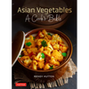Asian Vegetables: A Cook's Bible: Descriptions and Illustrations of 139 Vegetables, Including Dried and Preserved Varieties with 145 Authentic Recipes - Paperback