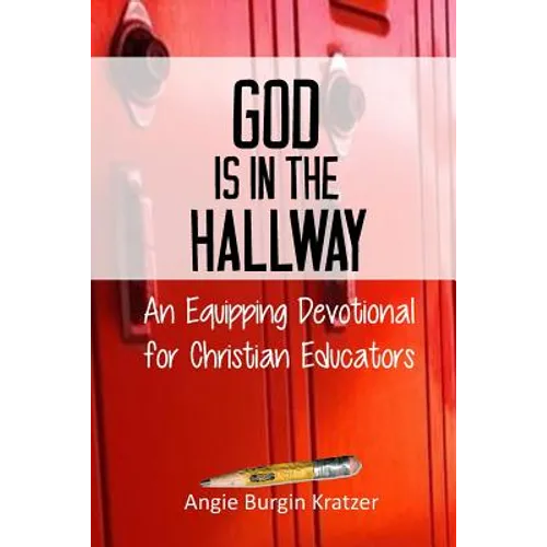 God is in the Hallway: An Equipping Devotional for Christian Educators - Paperback