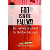 God is in the Hallway: An Equipping Devotional for Christian Educators - Paperback