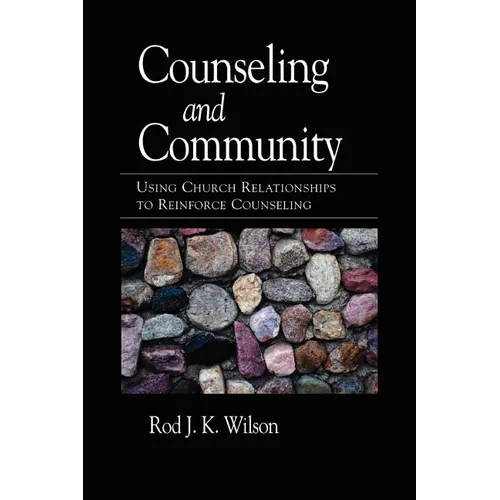 Counseling and Community: Using Church Relationships to Reinforce Counseling - Paperback