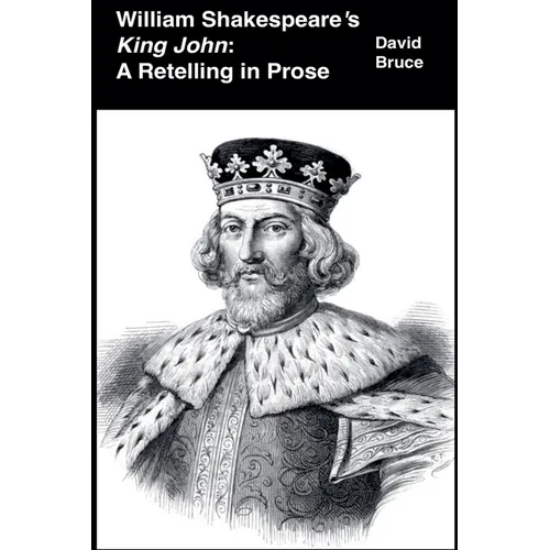 William Shakespeare's King John: A Retelling in Prose - Paperback