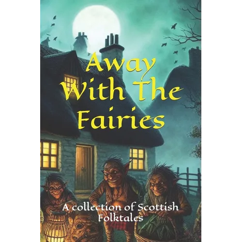 Away With The Fairies: A collection of Scottish Folktales - Paperback