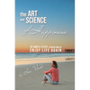 The Art and Science of Happiness: 10 simple steps to learn how to enjoy life again - Paperback