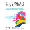 Getting to E.Q. Librium: An Activity Book That Will Unleash the Power of Your Emotional Intelligence - Paperback