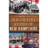 Old Country Stores of New Hampshire - Hardcover