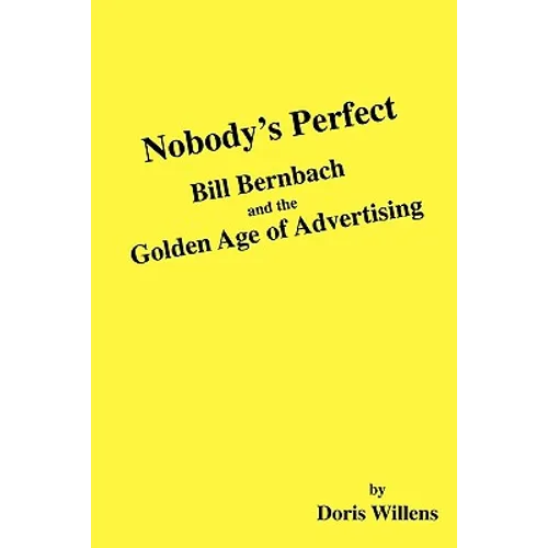 Nobody's Perfect: Bill Bernbach and the Golden Age of Advertising - Paperback