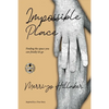The Impossible Place: Finding the Space You Can Finally Let Go - Paperback