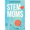 STEM Moms: Design, Build, and Test to Create the Work-Life of Your Dreams - Paperback