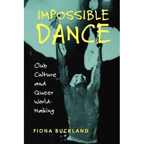 Impossible Dance: Club Culture and Queer World-Making - Paperback