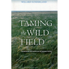 Taming the Wild Field: Colonization and Empire on the Russian Steppe - Paperback
