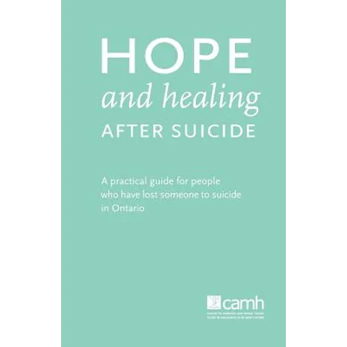 Hope and Healing After Suicide: A Practical Guide for People Who Have Lost Someone to Suicide in Ontario - Paperback