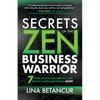 Secrets of the Zen Business Warrior: 7 Steps to Grow Your Business, Feel Excited, and Stay Motivated, Again - Paperback