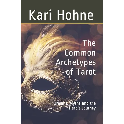 The Common Archetypes of Tarot: Dreams, Myths and the Hero's Journey - Paperback