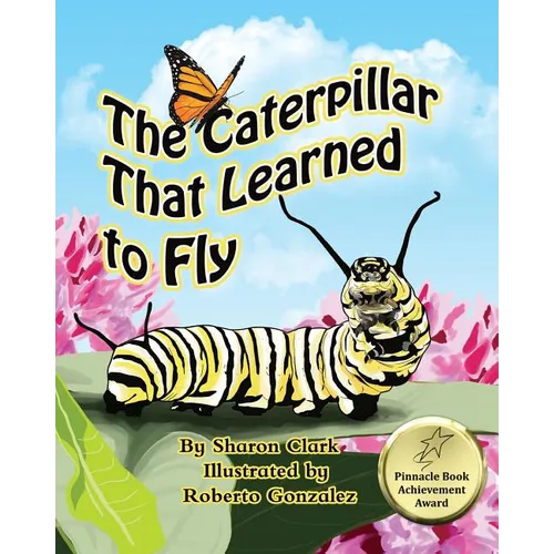 The Caterpillar That Learned to Fly: A Children's Nature Picture Book, a Fun Caterpillar and Butterfly Story For Kids - Paperback
