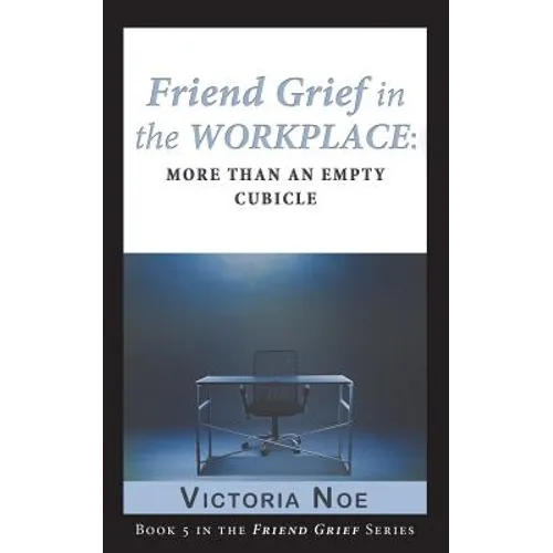 Friend Grief in the Workplace: More Than an Empty Cubicle - Paperback