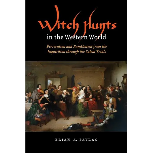 Witch Hunts in the Western World: Persecution and Punishment from the Inquisition Through the Salem Trials - Paperback