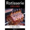 Rotisserie Grilling: 50 Recipes For Your Grill's Rotisserie - Paperback