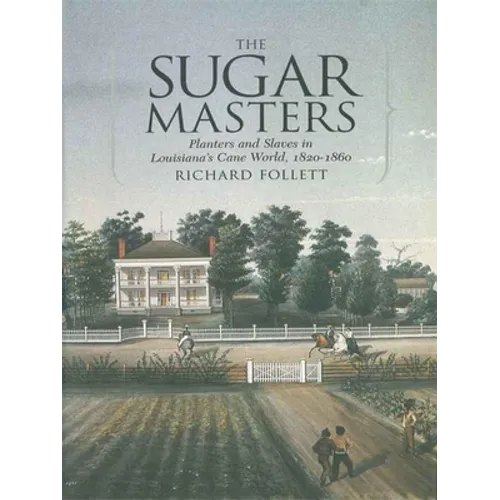 The Sugar Masters: Planters and Slaves in Louisiana's Cane World, 1820--1860 - Paperback