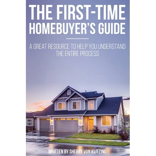 First Time Homebuyer's Guide: The Homebuying Process: What You Need to Know - Paperback
