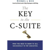 The Key to the C-Suite: What You Need to Know to Sell Successfully to Top Executives - Paperback