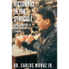 Victory Is in the Struggle: From Barrio Boy to Revolutionary & Scholar - Paperback