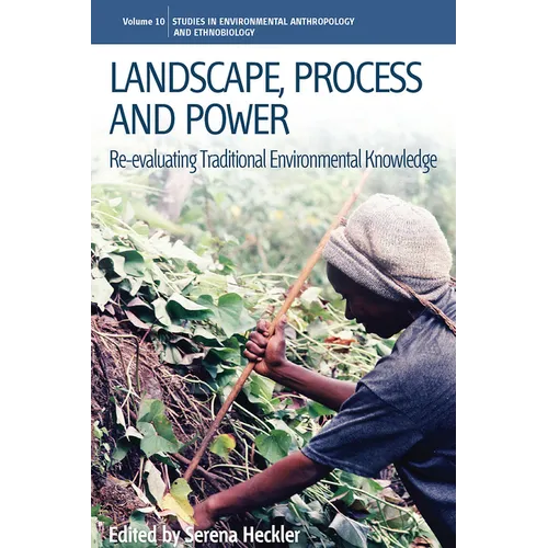Landscape, Process and Power: Re-Evaluating Traditional Environmental Knowledge - Paperback
