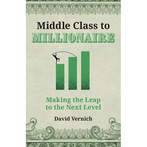 Middle Class to Millionaire: Making the Leap to the Next Level - Paperback