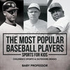 The Most Popular Baseball Players - Sports for Kids Children's Sports & Outdoors Books - Paperback