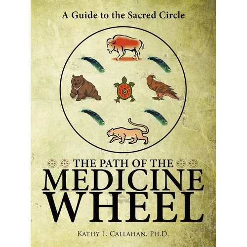 The Path of the Medicine Wheel: A Guide to the Sacred Circle - Paperback