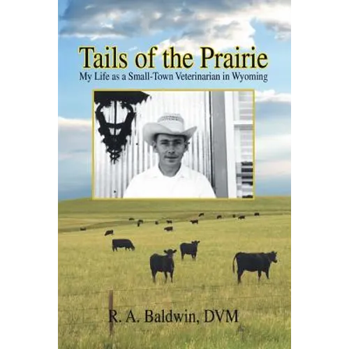 Tails of the Prairie: My Life as a Small-Town Veterinarian in Wyoming - Paperback