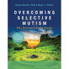 Overcoming Selective Mutism: The Parent's Field Guide - Paperback