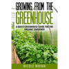 Growing From the Greenhouse: A Quick Greenhouse Guide for the Organic Gardener - Paperback
