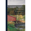 Gabriel Garcia Moreno: Regenerator of Ecuador - Hardcover