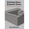 Getting Data Science Done: Managing Projects From Ideas to Products - Paperback