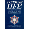 I Choose Life: The Dynamics of Visualization and Biofeedback - Paperback
