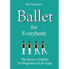 Ballet for Everybody: The Basics of Ballet for Beginners of all Ages - Paperback