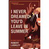 I Never Dreamed You'd Leave In Summer - Paperback